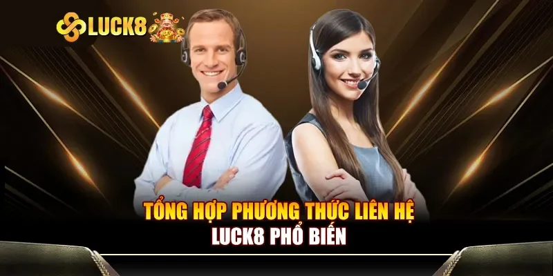 Điểm danh hình thức liên hệ luck8 phổ biến
